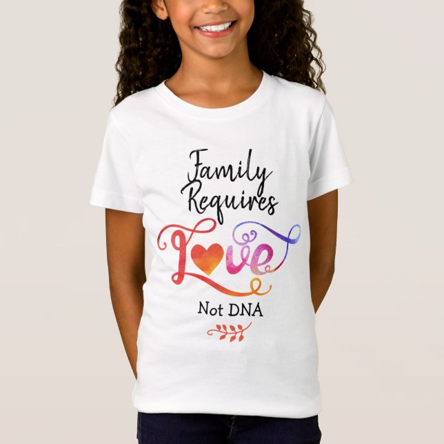 Family Requires Love Not DNA, Adoption Gifts T-Shirt (Front)