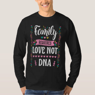 Family Requires Love Not DNA For Adoption & Foster T-Shirt