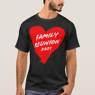 Family Reunion 2021 Matching Family Idea Heart T-Shirt