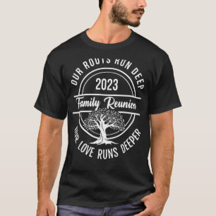 Family Reunion 2023 Our Roots Run Deep Our Love Ru T-Shirt