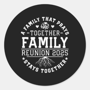 Family Reunion 2025 A Family That Prays Together S Classic Round Sticker