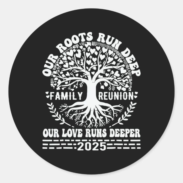 Family Reunion 2025 Our Roots Run Deep Our Love Ru Classic Round Sticker (Front)