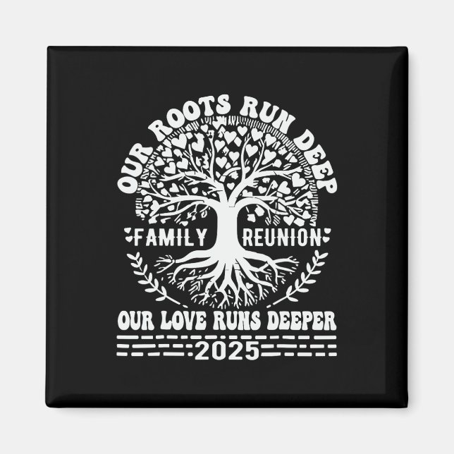 Family Reunion 2025 Our Roots Run Deep Our Love Ru Magnet (Front)