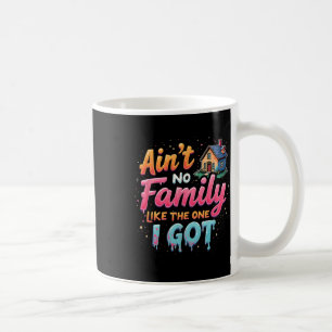 Family Reunion Ain't No Family Like The One I Got Coffee Mug