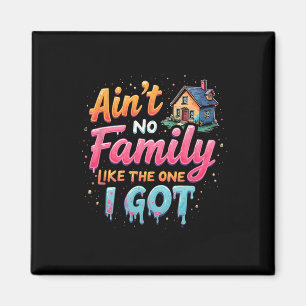 Family Reunion Ain't No Family Like The One I Got  Magnet