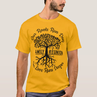 Family Reunion Our Roots Run Deep Tree Martin Timm T-Shirt