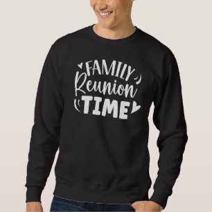 Family Reunion Time Gathering Families Meeting Sweatshirt