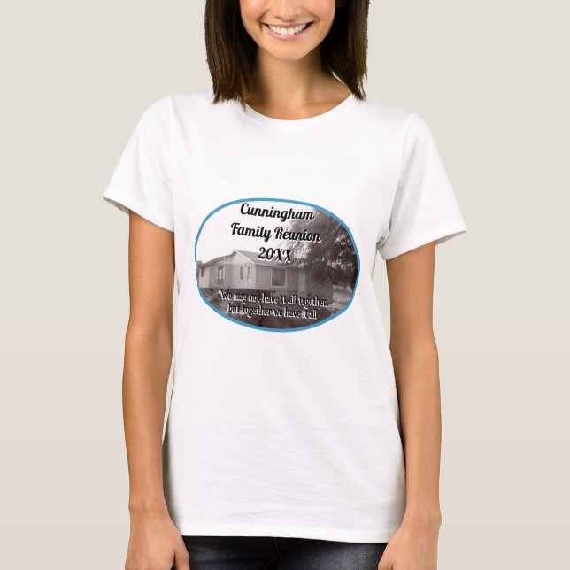 Family Reunion Together We Have It All Home Photo T-Shirt (Front)