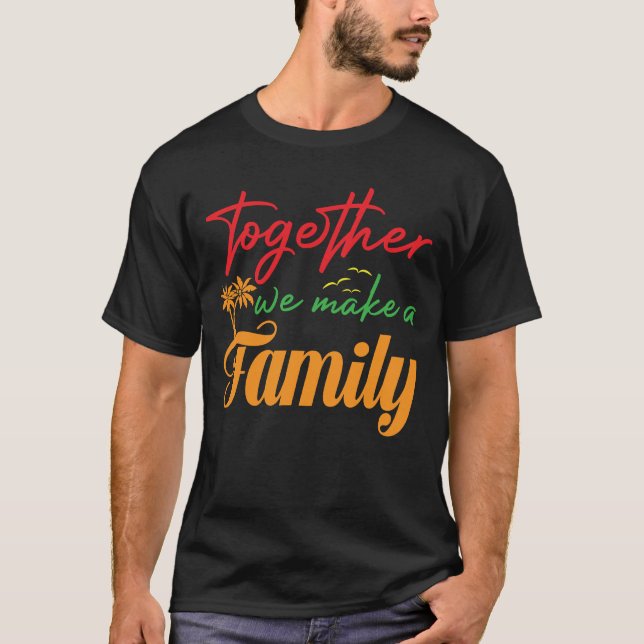 Family Reunion Together We Make A Family Family T-Shirt (Front)