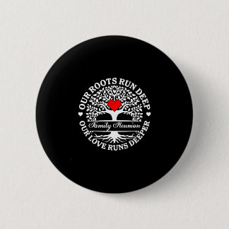 Family reunion vibes roots run deep love runs 6 cm round badge