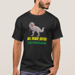 Family Siblings Love Brother Trade Sister For Dino T-Shirt