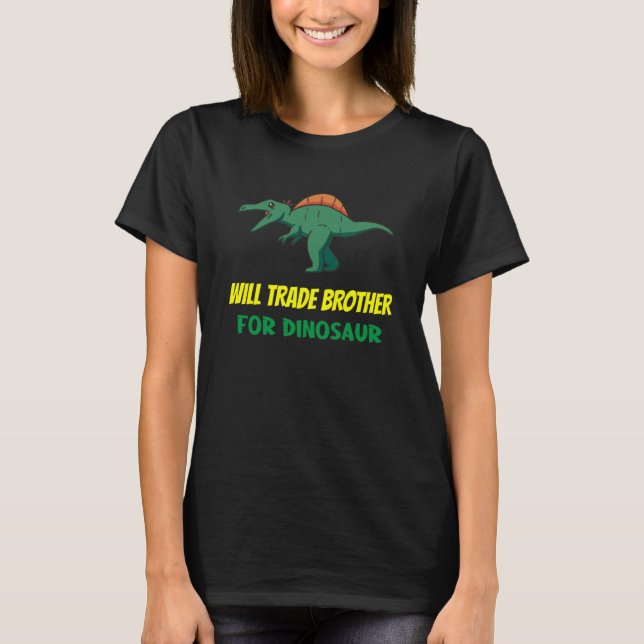 Family Siblings Love Sister Trade Brother For Dino T-Shirt (Front)