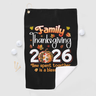 Family Thanksgiving 2026 Time Spent Together Golf Towel