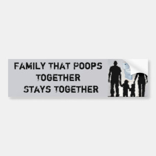 Family That Poops Together Stays Together Bumper Sticker