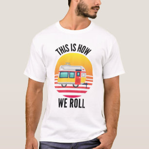 Family This Is How We Roll Camping Travel Trailer T-Shirt