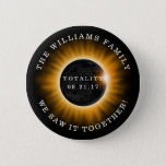 Family Totality Solar Eclipse Personalised 6 Cm Round Badge<br><div class="desc">A total solar eclipse occurred on August 21,  2017,  crossing the United States.  This button has a family name for you to personalise and the text "Totality 08.21.17"" "We Saw it together!" An orange and black graphic in the centre represents the eclipse.</div>