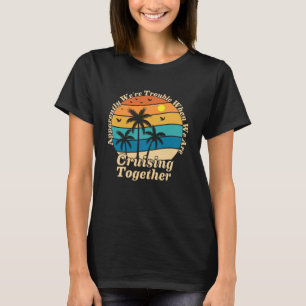 Family Trip Summer Vacation cruise apparently we r T-Shirt