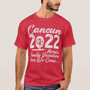 Family Vacation 2022 Here We Come Meico Cancun Bea T-Shirt