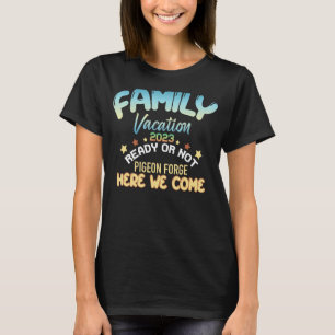 Family Vacation 2023 Pigeon Forge Here We Come 202 T-Shirt