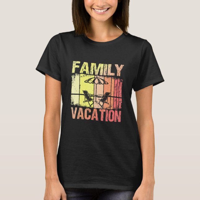 Family Vacation And Summer Vacation With Family Ro T-Shirt (Front)