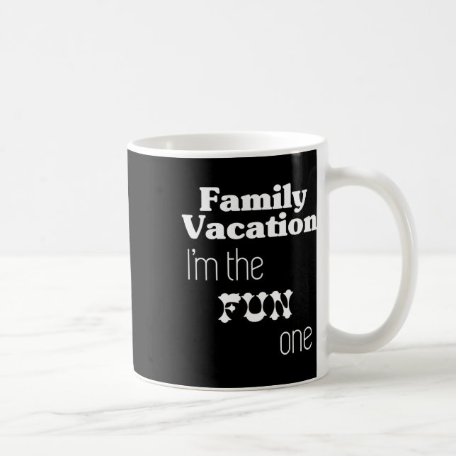 Family Vacation I'm The Fun One  Coffee Mug (Right)