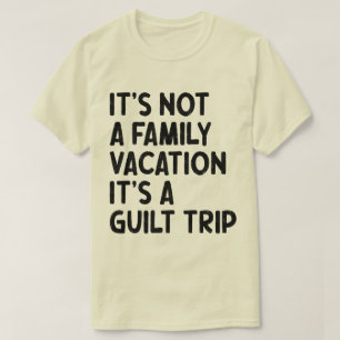 Family Vacation It's A Guilt Trip Family Crew Cool T-Shirt