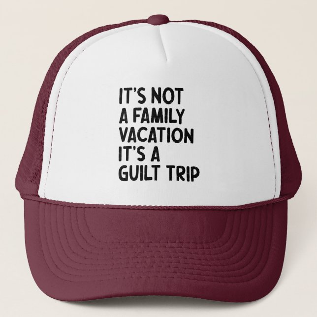 Family Vacation It's A Guilt Trip Family Crew Cool Trucker Hat (Front)
