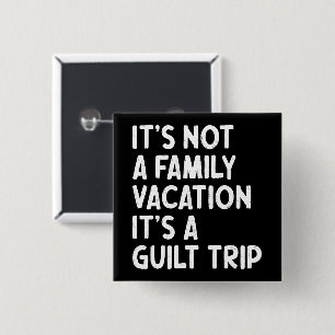 Family Vacation It's A Guilt Trip Matching Funny 15 Cm Square Badge