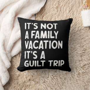 Family Vacation It's A Guilt Trip Matching Funny Cushion