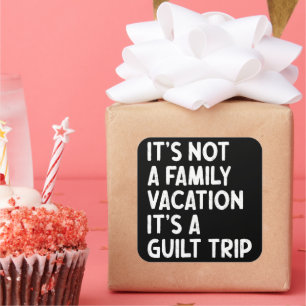 Family Vacation It's A Guilt Trip Matching Funny Square Sticker