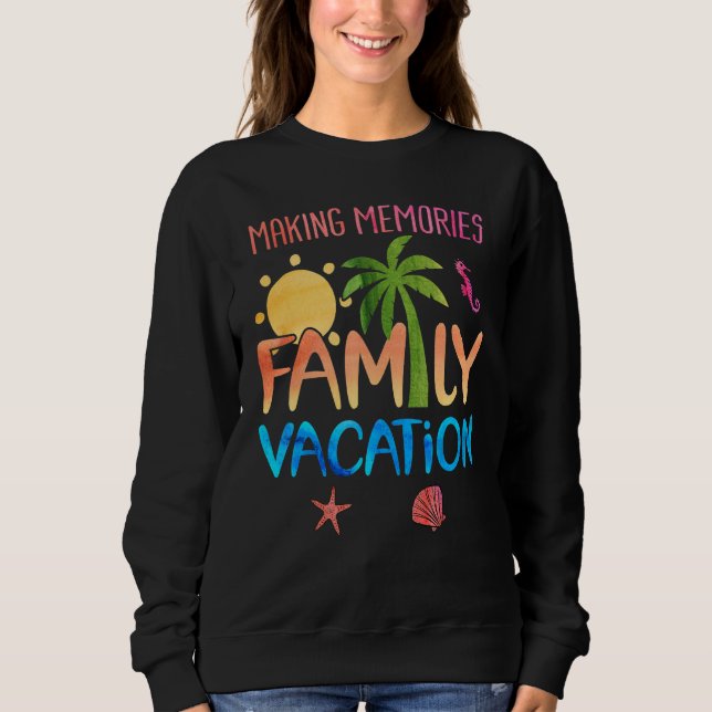 Family Vacation Making Memories Sweatshirt (Front)