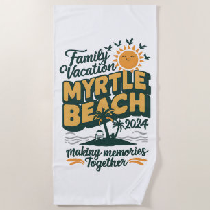 Family Vacation Myrtle Beach 2024 Making Memories Beach Towel