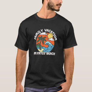 Family Vacation Myrtle Beach Beach South Carolina T-Shirt
