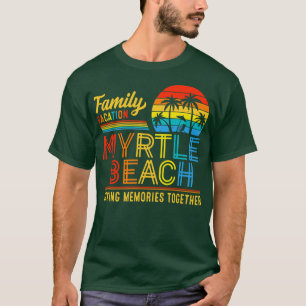 Family Vacation Myrtle Beach Making Memories Toget T-Shirt
