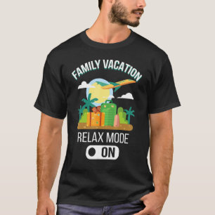 Family Vacation Relax Mode On T-Shirt