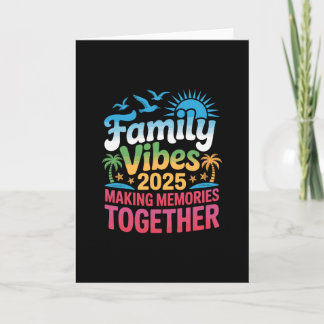 Family Vibes 2025 Vacation Making Memories Togethe Card