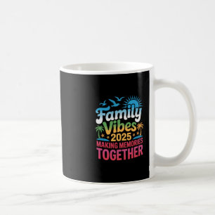 Family Vibes 2025 Vacation Making Memories Togethe Coffee Mug