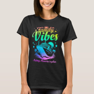 Family Vibes Family Reunion Cruise Vacation Making T-Shirt