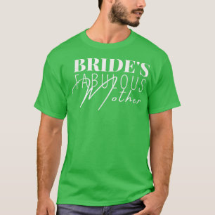 Family Wedding Gift Bride's Fabulous Mother 203 T-Shirt