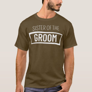 Family Wedding Gift Sister of the Groom T-Shirt