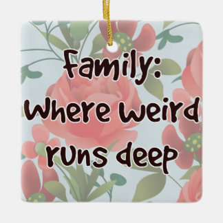 Family: Where Weird Runs Deep Ceramic Ornament