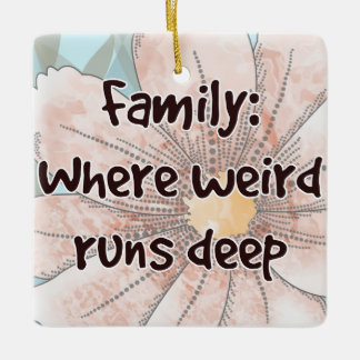Family: Where Weird Runs Deep Ceramic Ornament