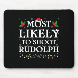 Family Xmas Most Likely To Shoot The Rudolph Chris Mouse Pad