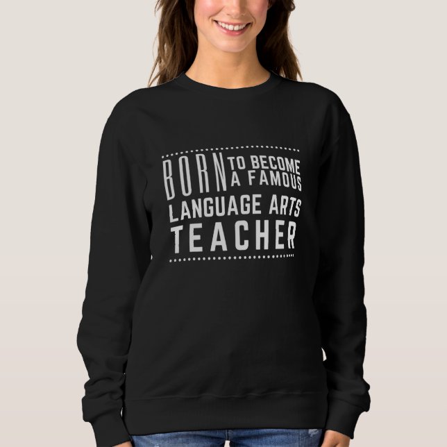Famous Language Arts Teacher - Grammar Teacher Sweatshirt (Front)