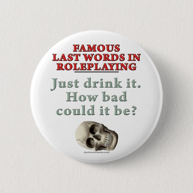 Famous Last Words in Roleplaying: Drink 6 Cm Round Badge (Front)