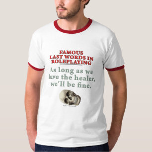 Famous Last Words in Roleplaying: Healer T-Shirt
