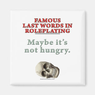 Famous Last Words in Roleplaying: Hungry Magnet