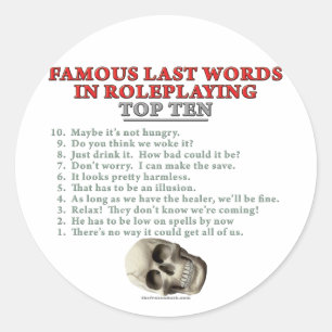 Famous Last Words in Roleplaying: Top Ten Classic Round Sticker
