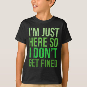 Famous Quotes Just Here So I Don't Get Fined Tees