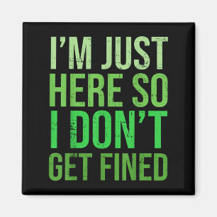 Famous Quotes Just Here So I Don't Get Fined Tees Magnet